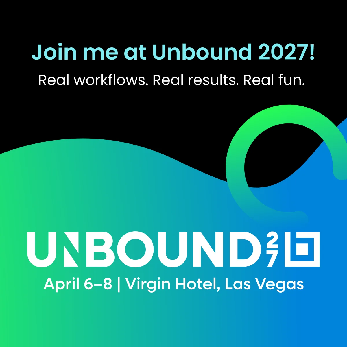 Join me at Unbound 2027: Real workflows. Real results. Real fun.
