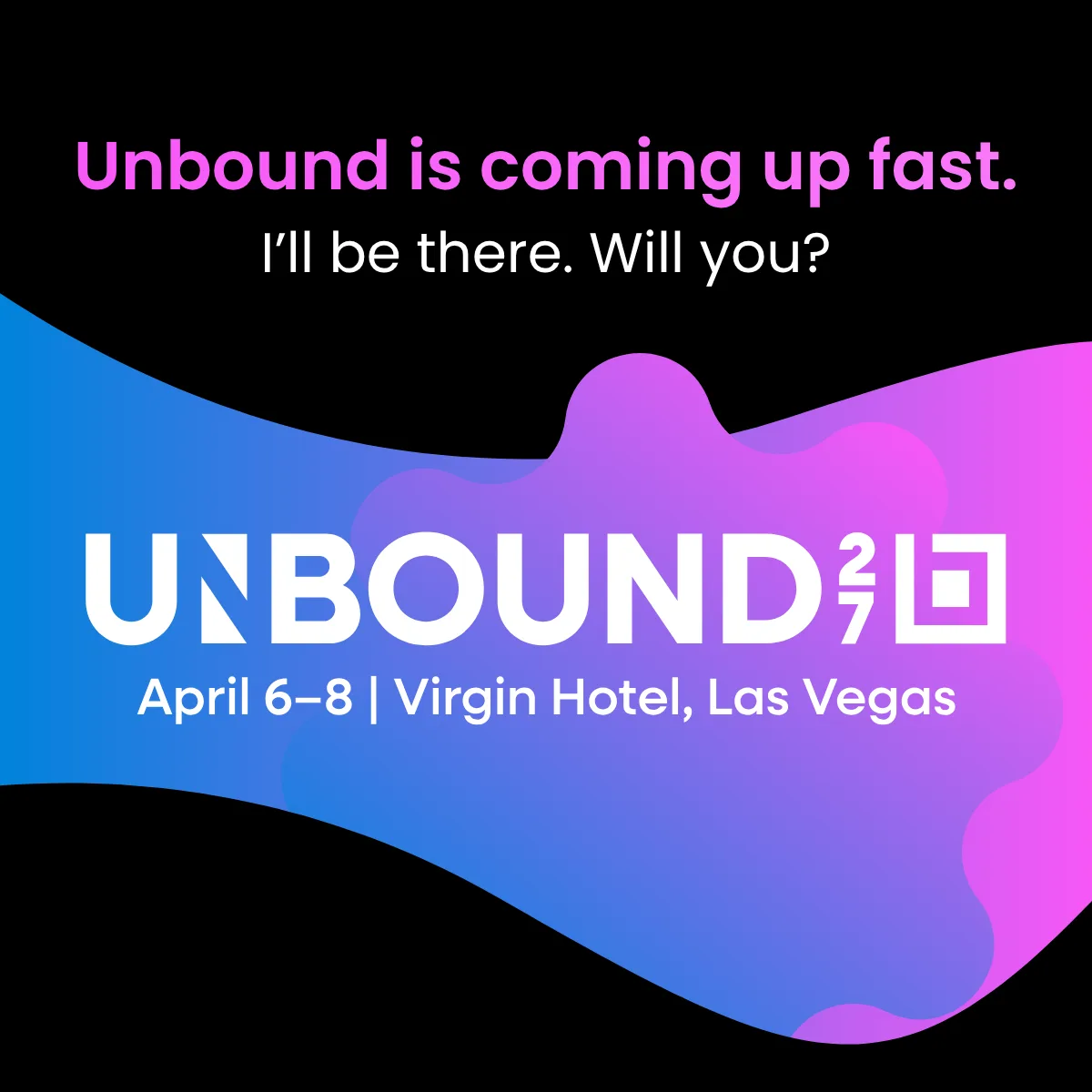 Unbound is coming up fast. I’ll be there. Will you?
